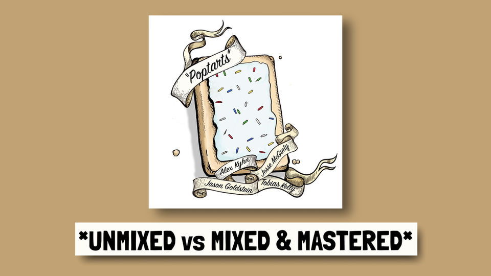 Poptarts - Unmixed vs Mixed & Mastered